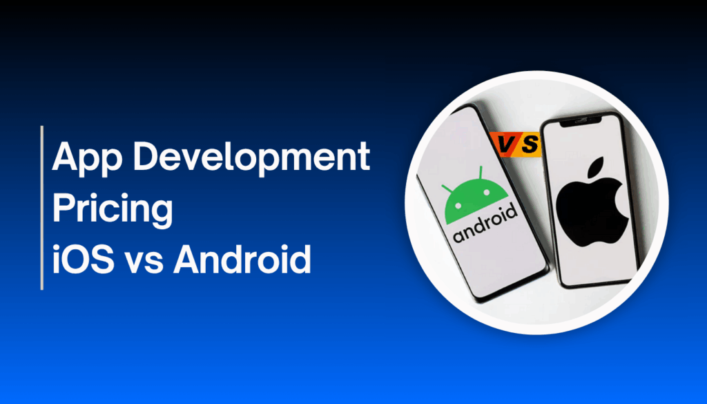 iOS and Android Mobile App Development: Price Guide 2025