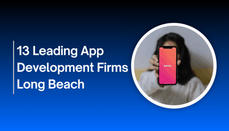 Top 13 Mobile App Development Companies in Long Beach 2025
