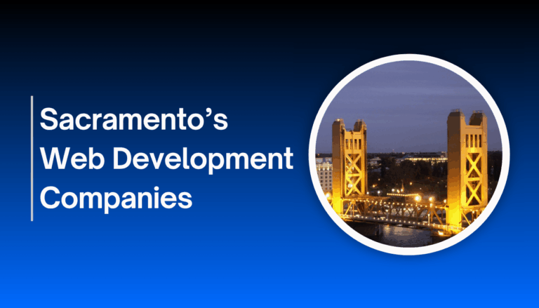 Top 11 Web Development Companies in Sacramento CA