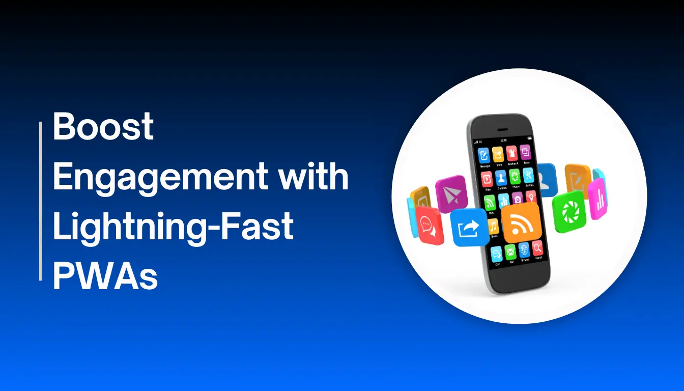 Boost Engagement with Lightning-Fast PWAS