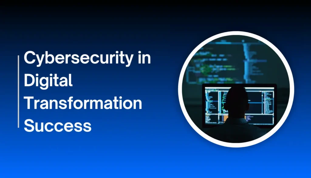 Cybersecurity in Digital Transformation Success