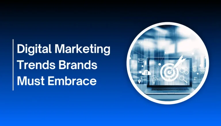 Digital Marketing Trends Brands Must Embrace