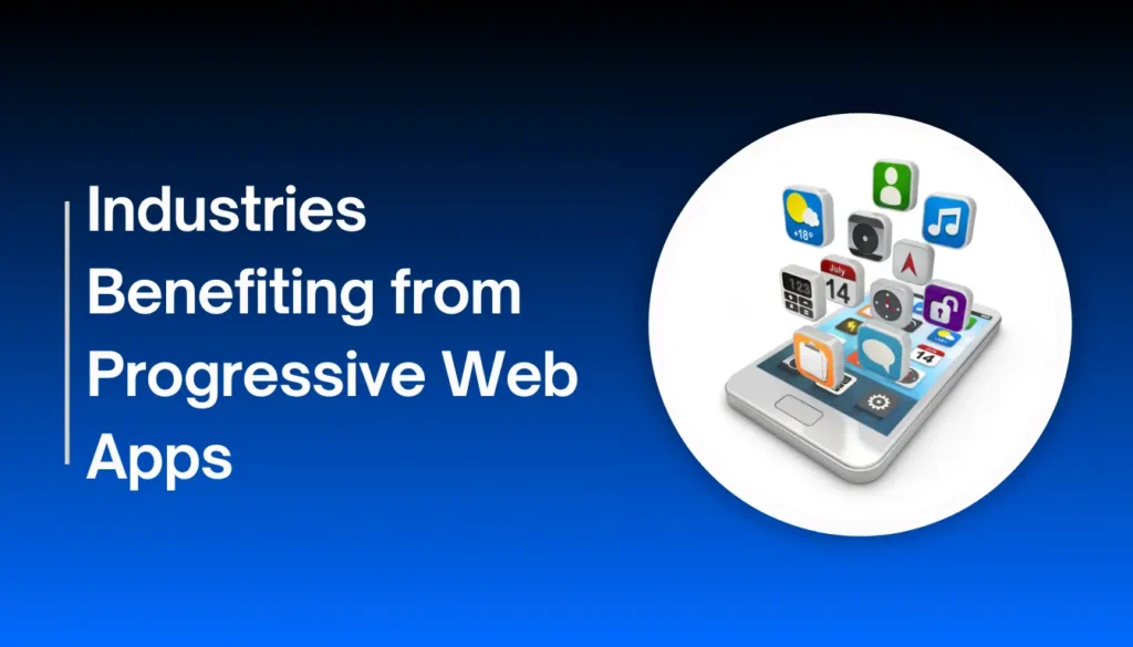 Industries Benefiting from Progressive Web Apps