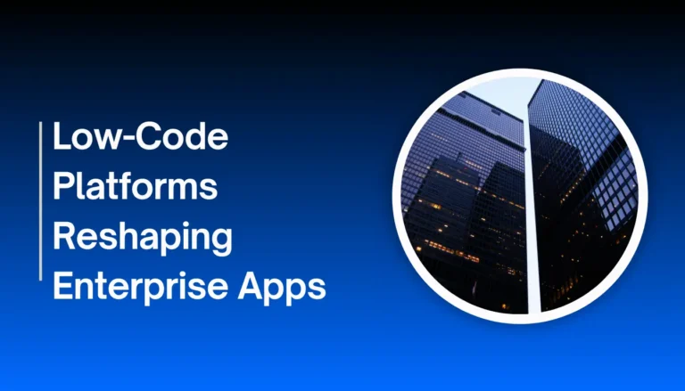 Low-Code Platforms Reshaping Enterprise Apps