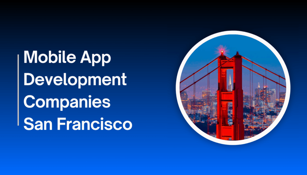 13 Mobile App Development Companies in San Francisco