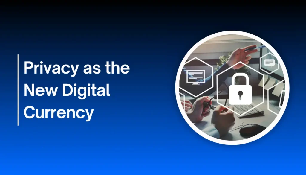 Privacy as the New Digital Currency