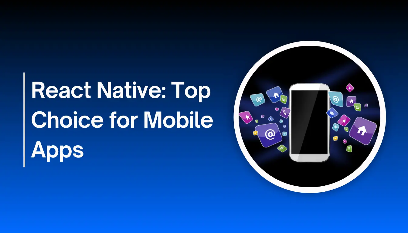 React Native Top Choice for Mobile Apps