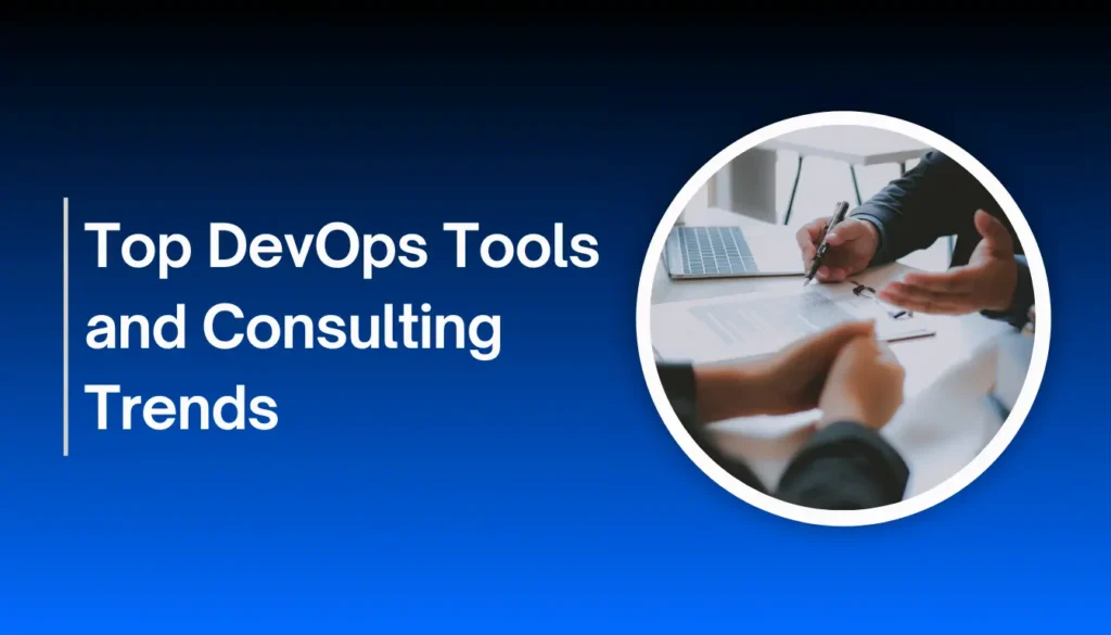 Top DevOps Tools and Consulting Trends